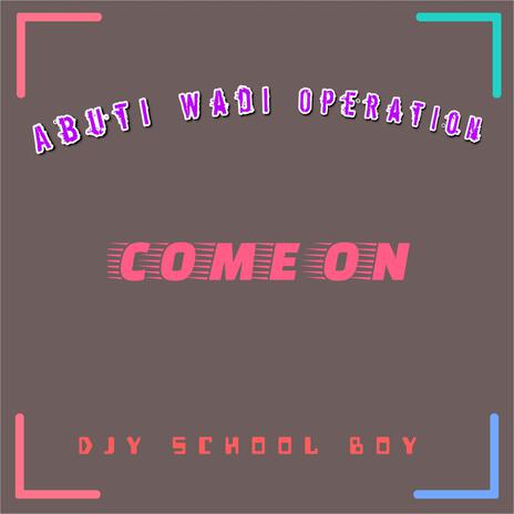 Come On ft. Djy School Boy | Boomplay Music