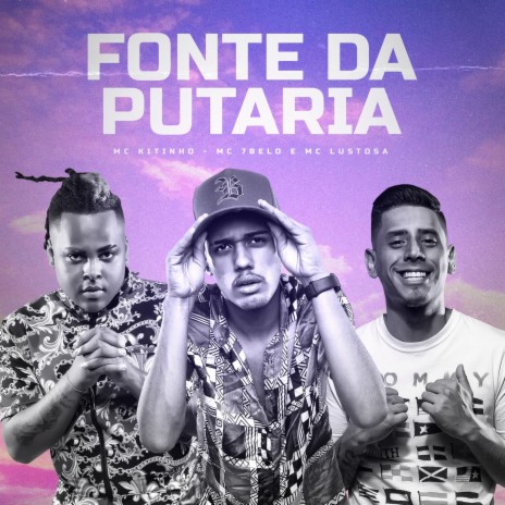 Fonte da Putaria ft. Mc 7 Belo & Mc Lustosa | Boomplay Music