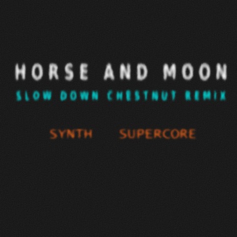 Horse And Moon (Slow Down Chestnut Remix)