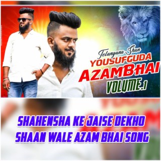 SHAHENSHA KE JAISE DEKHO SHAAN WALE AZAM BHAI SONG