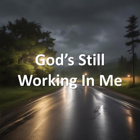 God's Still Working In Me | Boomplay Music