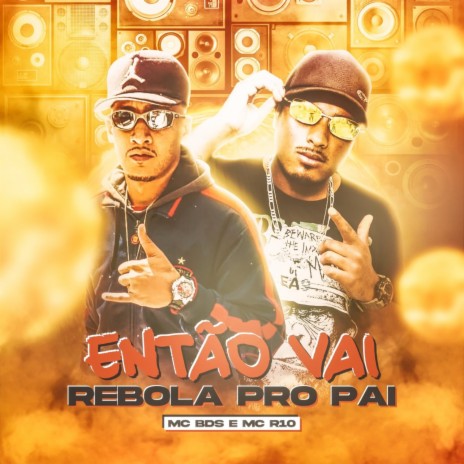 Então Vai Rebola Pro Pai ft. Mc R10 | Boomplay Music