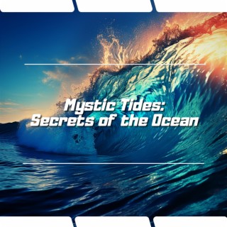 Mystic Tides: Secrets of the Ocean