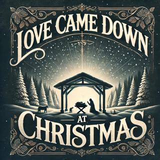 Love Came Down at Christmas