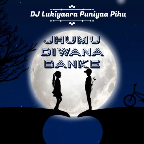 Jhumu Diwana Banke