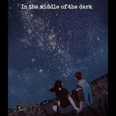 In the middle of the dark | Boomplay Music