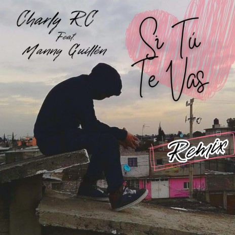 Si Tú Te Vas (Remix) ft. CHARLY RC