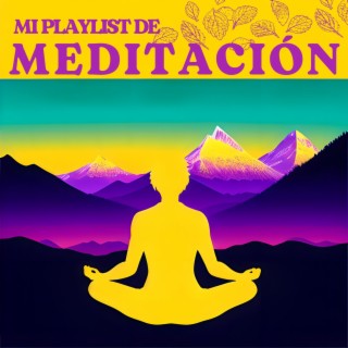 Mi Playlist de Meditación: Música Zen Relajante y Música Etérea para la Curación Vibratoria