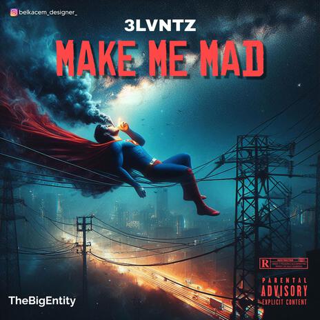 Make Me Mad | Boomplay Music