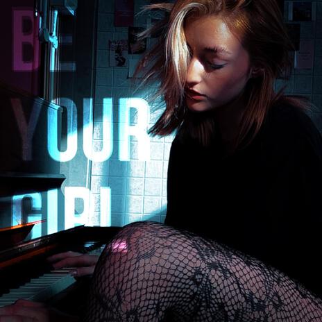 Be Your Girl | Boomplay Music