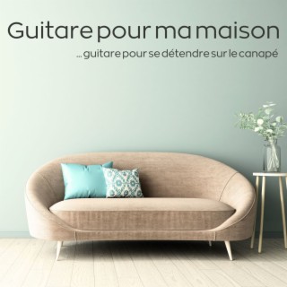 Guitare pour ma maison: Musique de fond de guitare pour se détendre sur le canapé