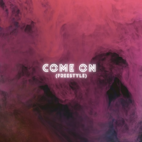 Come On (Freestyle) | Boomplay Music