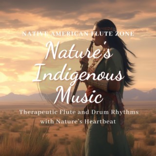 Nature's Indigenous Music: Therapeutic Flute and Drum Rhythms with Nature's Heartbeat