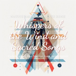 Whispers of the Wind and Sacred Songs: Celebrating the Native American Spirit