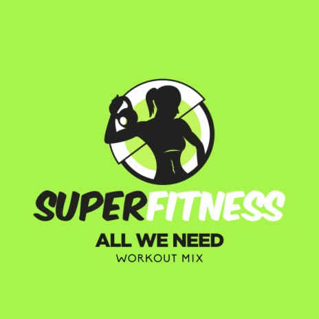 All We Need (Workout Mix 132 bpm)