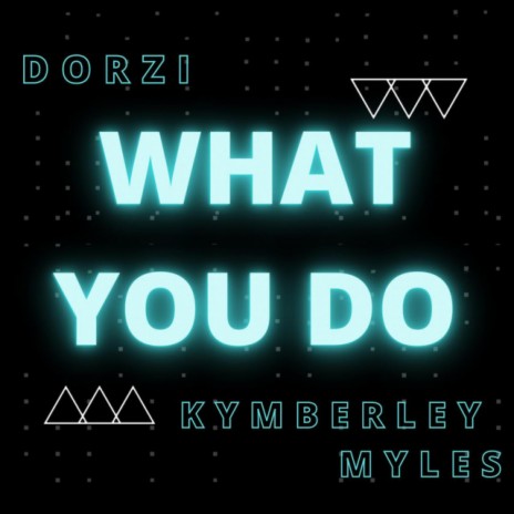 What You Do ft. Kymberley Myles | Boomplay Music