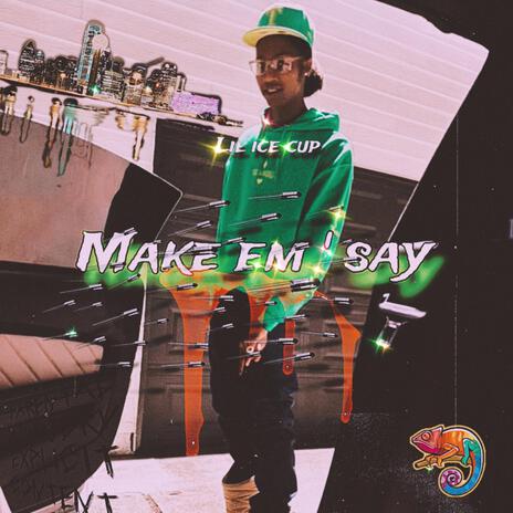 MAKE EM ' SAY | Boomplay Music