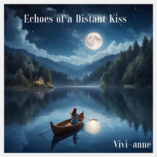 Echoes of a Distant Kiss