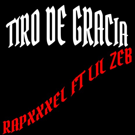 TIRO DE GRACIA ft. Lil Zeb | Boomplay Music