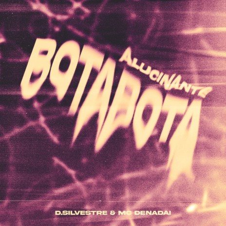 BOTA BOTA ALUCINANTE ft. MC DENADAI | Boomplay Music