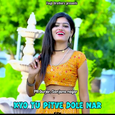 Kyo Tu Pitve Dole Nar ft. Sanjana Nagar | Boomplay Music