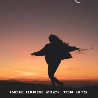 Indie Dance 2024. Top Hits