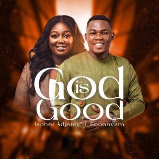 GOD IS GOOD ft. Enuonyam lyrics | Boomplay Music