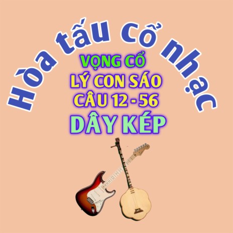 Hòa Tấu Vọng Cổ Lý Con Sáo - Câu 12 - 5 6 | Boomplay Music