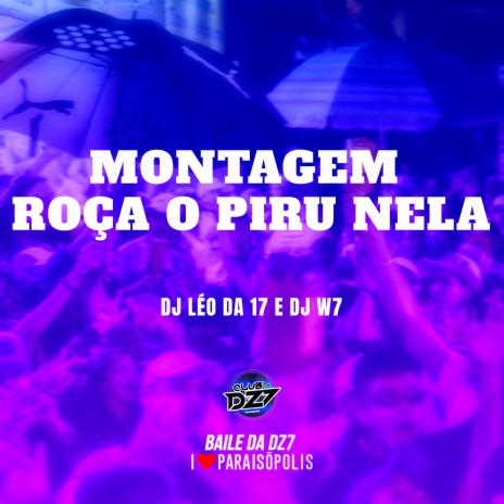 MONTAGEM ROÇA O PIRU NELA ft. DJ W7 OFICIAL | Boomplay Music