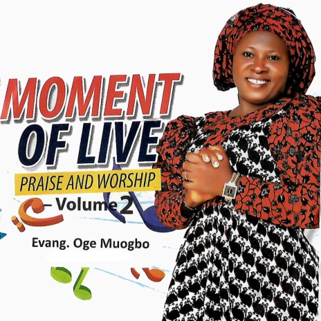 MOMENT OF LIVE PRAISE AND WORSHIP - EVANG OGE MUOGBO VOL 2 (MEDLEY) | Boomplay Music
