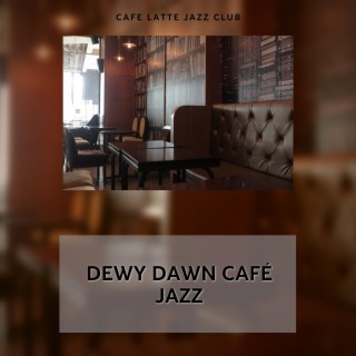 Dewy Dawn Café Jazz: First Light, First Sip, First Note
