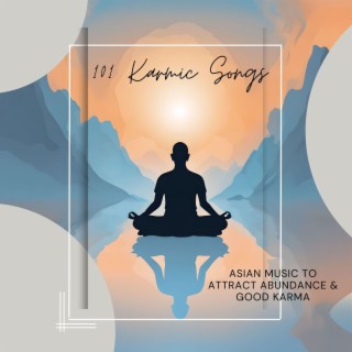 101 Karmic Songs: Asian Music to Attract Abundance & Good Karma