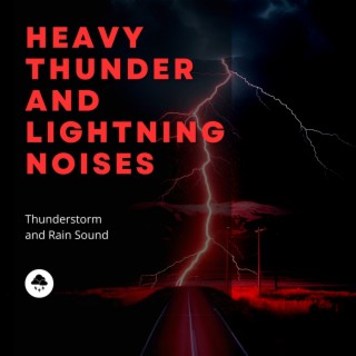 Heavy Thunder and Lightning Noises