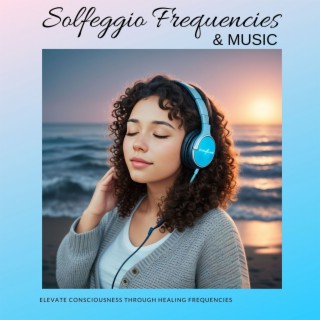 Solfeggio Frequencies & Music: Elevate Consciousness through Healing Frequencies