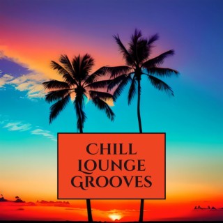 Chill Lounge Grooves: Beats for Unwinding Afternoons & Blissful Relaxation