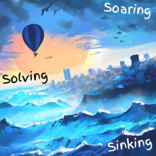 Solving, Sinking, Soaring