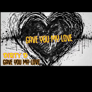 GAVE YOU MY LOVE