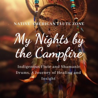 My Nights by the Campfire: Indigenous Flute and Shamanic Drums, A Journey of Healing and Insight