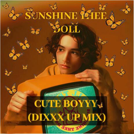 CUTE BOYYY (Dixxx up Mix) | Boomplay Music