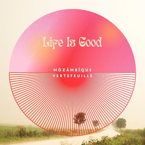 Life is Good ft. Vertefeuille | Boomplay Music