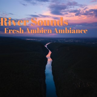 River Sounds, Fresh Ambient Ambiance