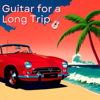Guitar for a Long Trip: Easy Listening Relaxing Acoustic Guitar for Car Travel
