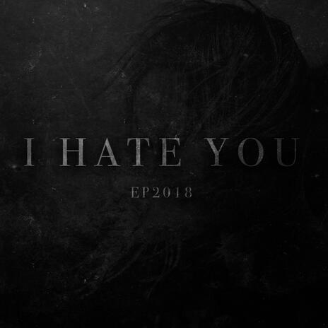 I Hate You | Boomplay Music