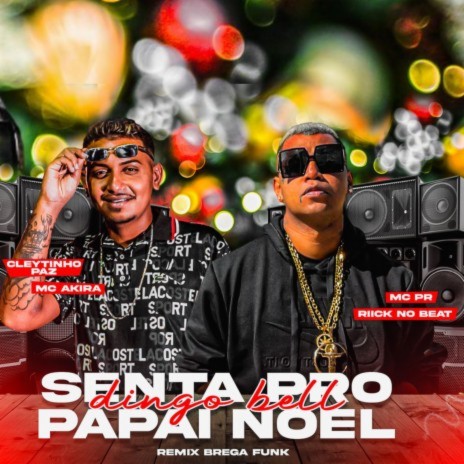 Dingo Bell Senta pro Papai Noel ft. Mc Akira, MC PR & Dadá Boladão | Boomplay Music