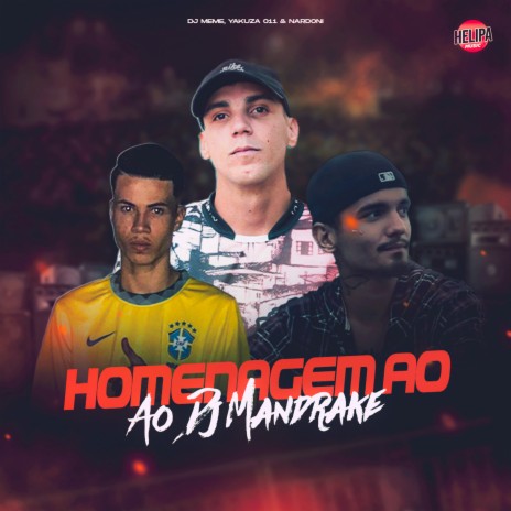 Homenagem ao Dj Mandrake ft. YAKUZA 011 & NARDONI | Boomplay Music