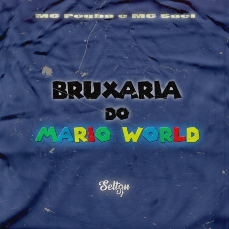 BRUXARIA DO MARIO WORLD ft. MC Pogba & MC Saci | Boomplay Music