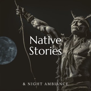 Native Stories & Night Ambiance