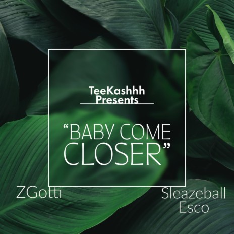 Baby Come Closer ft. ZGotti & Sleazeball Esco | Boomplay Music