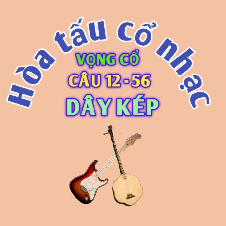 Hòa Tấu Vọng Cổ Câu 12 - 5 6 | Boomplay Music