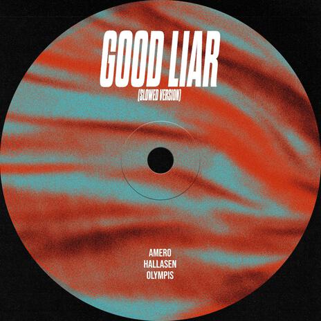 Good Liar (Slowed Version) ft. Hallasen & Olympis | Boomplay Music